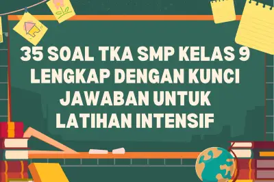 35 Soal TKA SMP Kelas 9 dan Kunci Jawaban untuk Persiapan Ujian