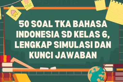 50 Soal TKA Bahasa Indonesia SD Kelas 6: Simulasi Lengkap dan Kunci Jawaban