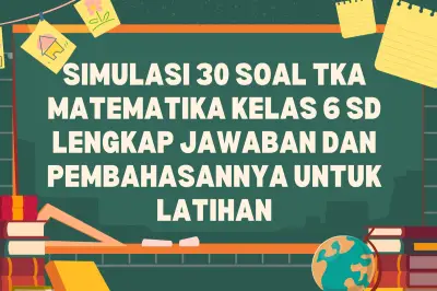 Latihan Soal TKA Matematika Kelas 6 SD: 30 Simulasi Lengkap dengan Kunci Jawaban