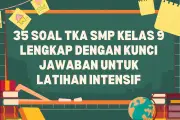 35 Soal TKA SMP Kelas 9 dan Kunci Jawaban untuk Persiapan Ujian