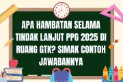 Hambatan Tindak Lanjut PPG 2025 di Ruang GTK dan Solusinya
