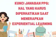 Kunci Jawaban PPG: Hal Penting dalam Penerapan Experiential Learning