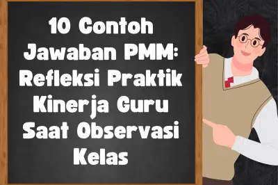 10 Contoh Jawaban PMM untuk Refleksi Kinerja Guru Saat Observasi Kelas