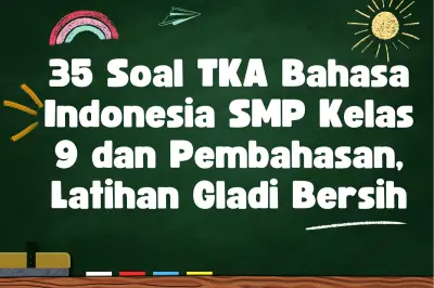 35 Soal TKA Bahasa Indonesia SMP Kelas 9 dan Pembahasan Latihan Gladi