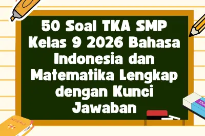 50 Soal TKA SMP Kelas 9 2026 Bahasa Indonesia dan Matematika Lengkap