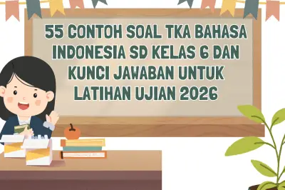 55 Contoh Soal TKA Bahasa Indonesia SD Kelas 6 dan Kunci Jawaban untuk Persiapan Ujian