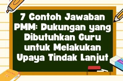 7 Contoh Jawaban PMM: Dukungan yang Dibutuhkan Guru untuk Melakukan Upaya