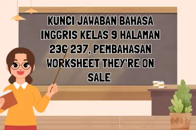 Kunci Jawaban dan Pembahasan Worksheet Bahasa Inggris Kelas 9 Halaman 236-237