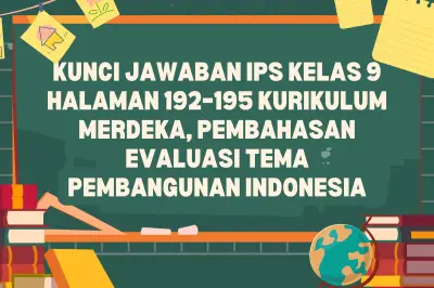 Kunci Jawaban IPS Kelas 9 Halaman 192-195 Kurikulum Merdeka: Pembahasan Lengkap