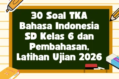 Latihan Soal TKA Bahasa Indonesia SD Kelas 6 dan Pembahasannya untuk Persiapan Ujian 2026