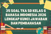 35 Soal TKA Bahasa Indonesia Kelas 6 SD 2026, Lengkap dengan Kunci Jawaban