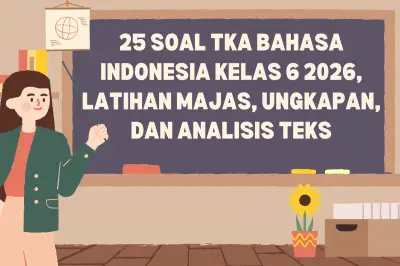 25 Soal TKA Bahasa Indonesia Kelas 6 2026 untuk Latihan Majas dan Ungkapan