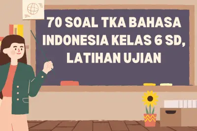 70 Soal TKA Bahasa Indonesia Kelas 6 SD untuk Latihan Ujian Sekolah