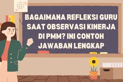 Contoh Refleksi Guru Saat Observasi Kinerja di PMM dan Panduan Lengkapnya