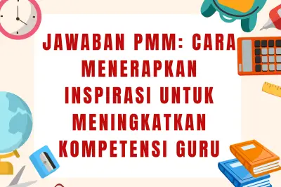 Panduan PMM: Terapkan Inspirasi untuk Tingkatkan Kompetensi Guru