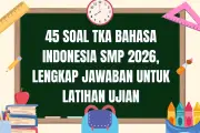45 Soal TKA Bahasa Indonesia SMP 2026 dan Kunci Jawaban untuk Persiapan Ujian