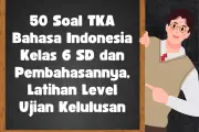 50 Soal TKA Bahasa Indonesia Kelas 6 SD dan Pembahasannya untuk Latihan Level