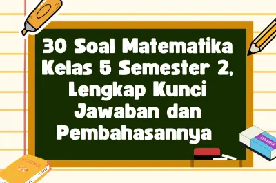 30 Soal Matematika Kelas 5 Semester 2 Lengkap Kunci Jawaban