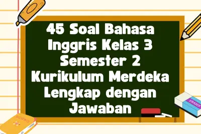 45 Soal Bahasa Inggris Kelas 3 Semester 2 Kurikulum Merdeka Lengkap dengan Kunci Jawaban