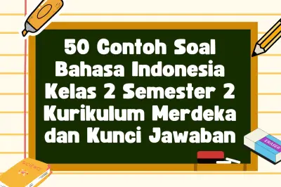 50 Contoh Soal Bahasa Indonesia Kelas 2 Semester 2 Kurikulum Merdeka