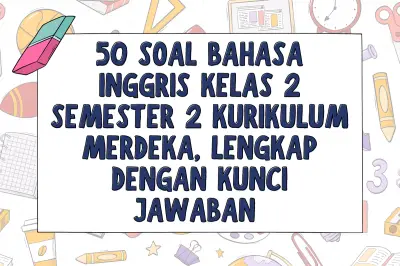 50 Soal Bahasa Inggris Kelas 2 Semester 2 Kurikulum Merdeka Lengkap