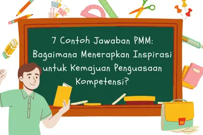 7 Contoh Jawaban PMM: Terapkan Inspirasi untuk Kemajuan Pendidikan