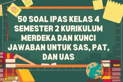 50 Contoh Soal IPAS Kelas 4 Semester 2 Kurikulum Merdeka dan Kunci Jawaban
