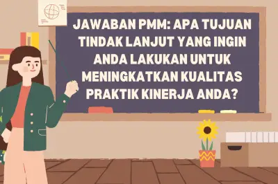 10 Contoh Jawaban Tujuan Tindak Lanjut PMM untuk Guru