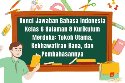 Kunci Jawaban Bahasa Indonesia Kelas 6 Halaman 8 Kurikulum Merdeka