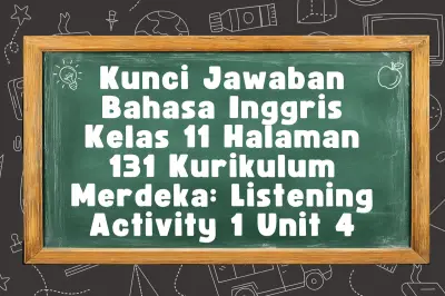 Kunci Jawaban Bahasa Inggris Kelas 11 Halaman 131 Kurikulum Merdeka: Listening Activity 1