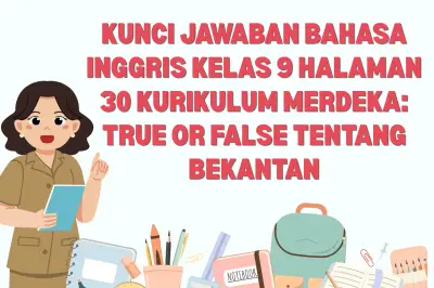 Kunci Jawaban Bahasa Inggris Kelas 9 Halaman 30: Bekantan True False
