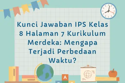 Kunci Jawaban IPS Kelas 8 Halaman 7: Mengapa Terjadi Perbedaan Waktu?