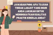 10 Contoh Jawaban Tujuan Tindak Lanjut PMM untuk Guru