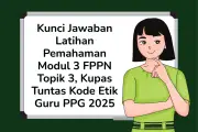 Kunci Jawaban Latihan Pemahaman Modul 3 FPPN Topik 3: Kode Etik Guru